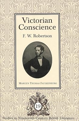 Victorian Conscience: F.W. Robertson (Studies in Nineteenth-Century British Literature)