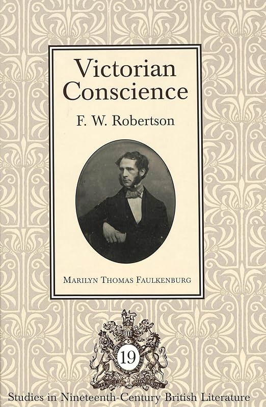 Victorian Conscience: F.W. Robertson (Studies in Nineteenth-Century British Literature) by Marilyn Thomas