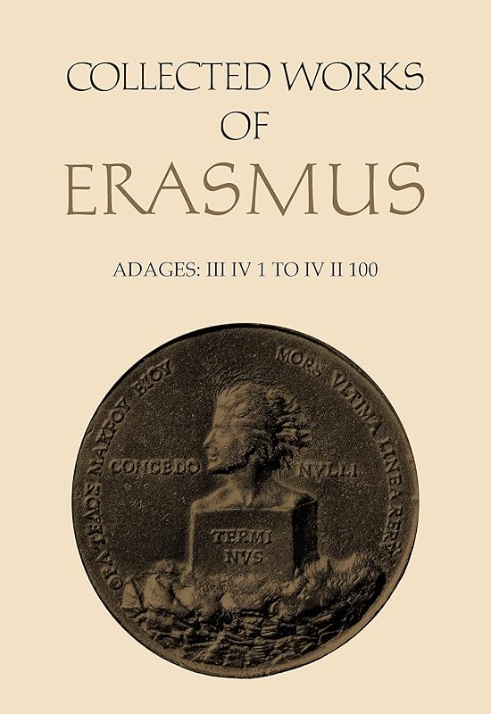 Collected Works of Erasmus: Adages: III iv 1 to IV ii 100, Volume 35 by Desiderius Erasmus