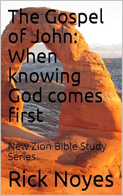 The Gospel of John: When knowing God comes first: New Zion Bible Study Series