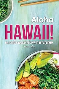 Aloha Hawaii!: Delicious Hawaiian Recipes to Try at Home!