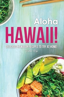 Aloha Hawaii!: Delicious Hawaiian Recipes to Try at Home!