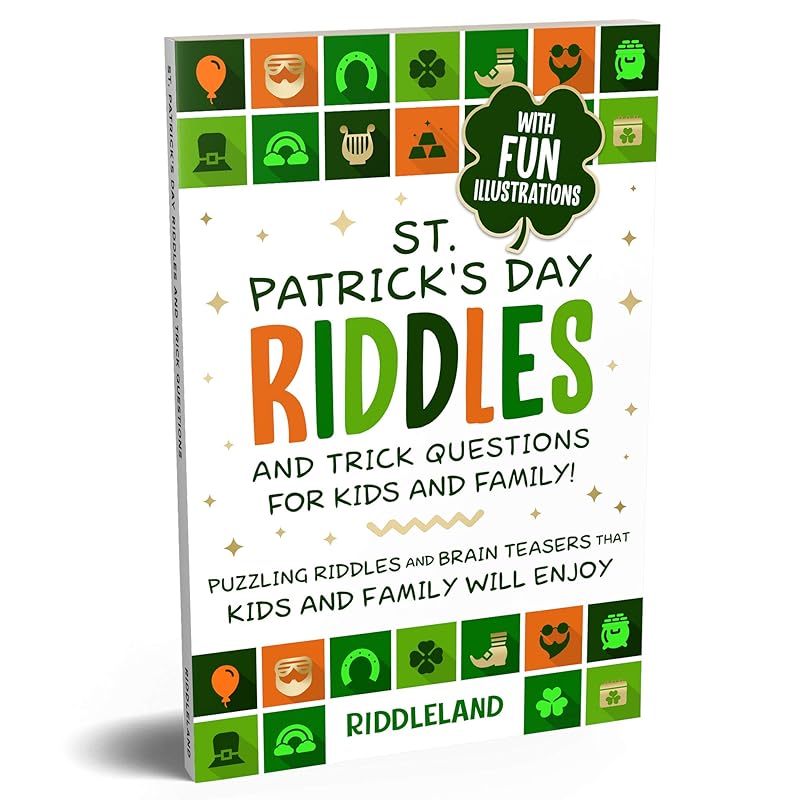 St Patrick's Day Riddles and Trick Questions for Kids and Family: Puzzling Riddles and Brain Teasers that Kids and Family Will Enjoy Ages 7-9 9-12 (St Patrick Books For Kids Book 4) by Riddleland