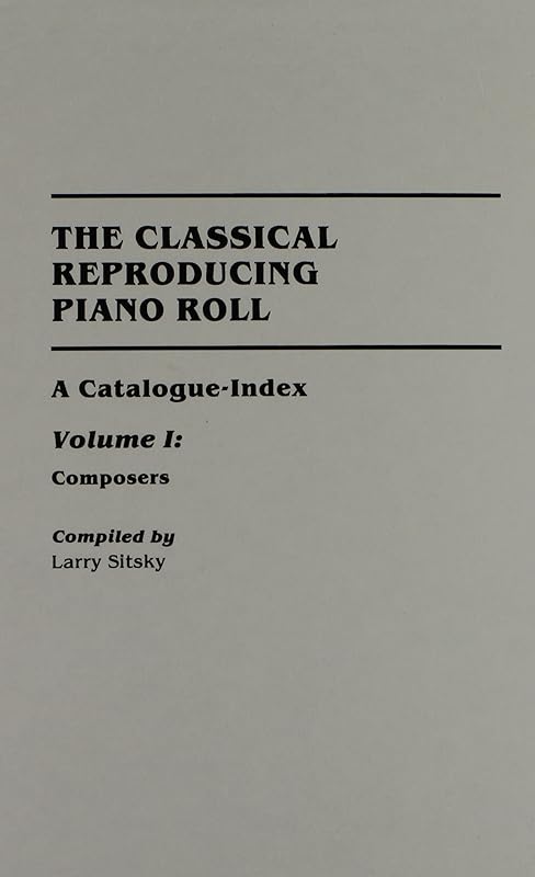 The Classical Reproducing Piano Roll: A Catalogue - Index (2 Volume Set) by Larry Sitsky