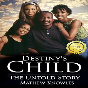 Destiny's Child: The Untold Story by Mathew Knowles
