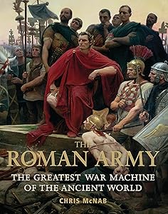 The Roman Army: The Greatest War Machine of the Ancient World (General Military)