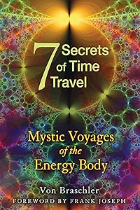 Seven Secrets of Time Travel: Mystic Voyages of the Energy Body by Von Braschler