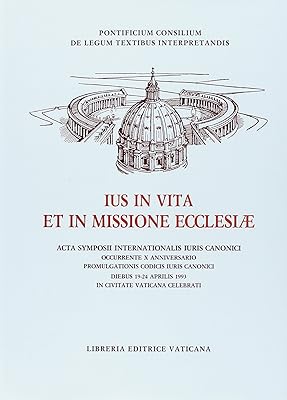 Ius in vita et in missione Ecclesiae: Acta symposii internationalis iuris canonici occurrente X anniversario promulgationis Codicis Iuris Canonici, ... Aprilis 1993 in Civitate Vaticana celebrati