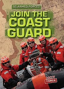 Join the Coast Guard (US Armed Forces: Hot Topics) by P. P. Mitchell