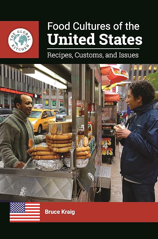 Food Cultures of the United States: Recipes, Customs, and Issues (The Global Kitchen) by Bruce Kraig