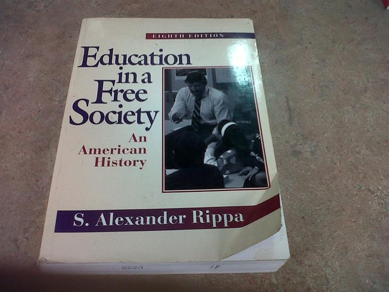 Education in a Free Society: An American History (8th Edition) by S. Alexander Rippa Professor Emeritus