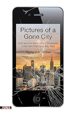 Pictures of a Gone City: Tech and the Dark Side of Prosperity in the San Francisco Bay Area (Spectre)