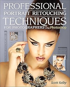 Professional Portrait Retouching Techniques for Photographers Using Photoshop (Voices That Matter)