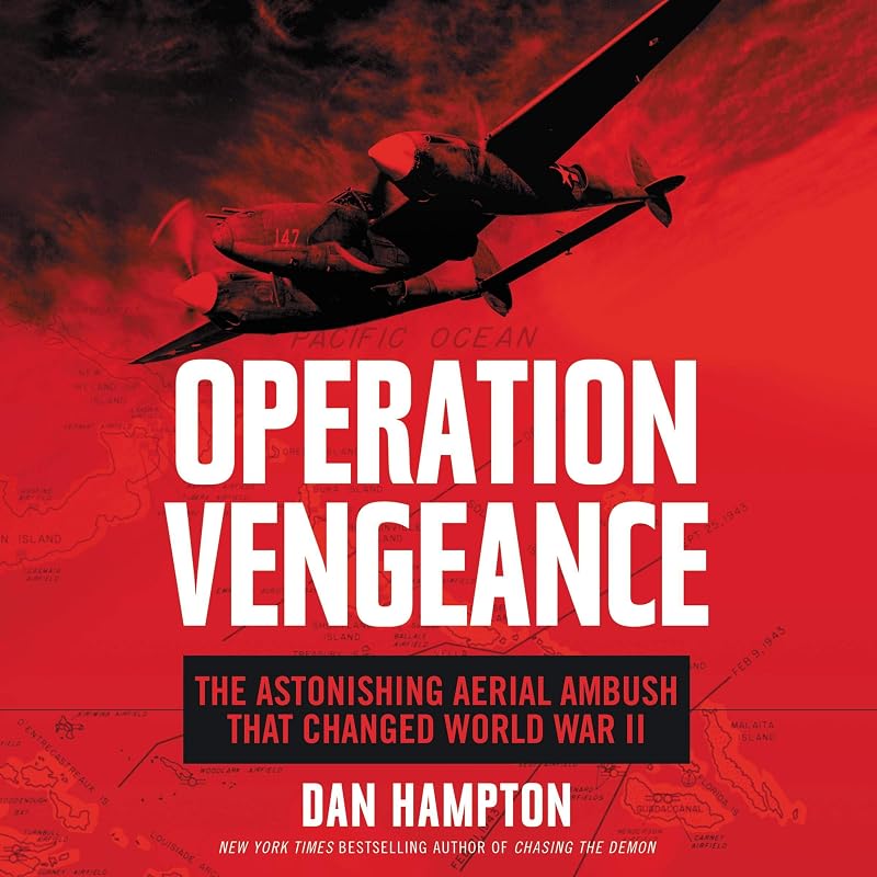 Operation Vengeance: The Astonishing Aerial Ambush That Changed World War II by Dan Hampton