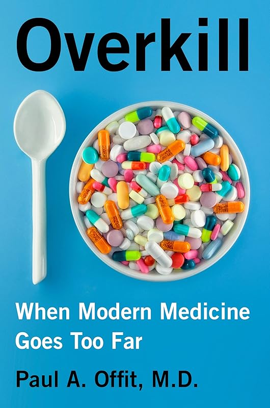Overkill: When Modern Medicine Goes Too Far by Paul A. Offit M.D.