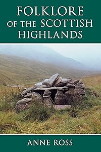 Folklore of the Scottish Highlands by Anne Ross