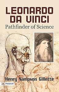 Leonardo da Vinci, Pathfinder of Science: A Biography of the Italian Painter, Sculptor, Architect, Engineer, and Scientist - Leonardo da Vinci's Multifaceted ... Discovering the Pathfinder of Science by Leonardo da Vinci