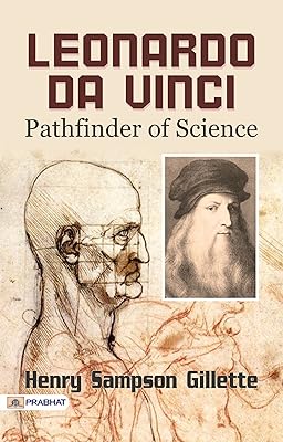 Leonardo da Vinci, Pathfinder of Science: A Biography of the Italian Painter, Sculptor, Architect, Engineer, and Scientist - Leonardo da Vinci's Multifaceted ... Discovering the Pathfinder of Science