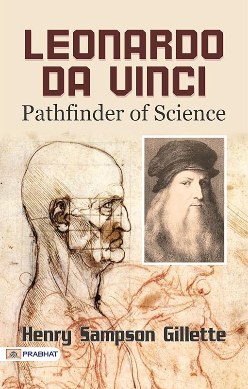 Leonardo da Vinci, Pathfinder of Science: A Biography of the Italian Painter, Sculptor, Architect, Engineer, and Scientist - Leonardo da Vinci's Multifaceted ... Discovering the Pathfinder of Science by Leonardo da Vinci