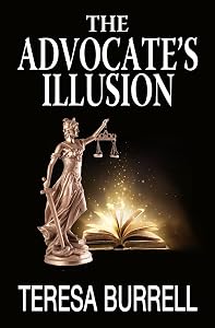 The Advocate's Illusion: Legal Suspense Murder Mystery (The Advocate Series Book 9) by Teresa Burrell