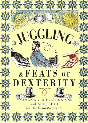 Juggling & Feats of Dexterity: Amazing Acts of Skill and Subtlety for the Domestic Arena (Pocket Entertainment)