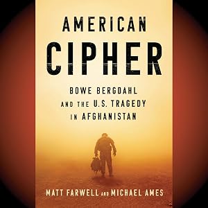 American Cipher: Bowe Bergdahl and the U.S. Tragedy in Afghanistan by Matt Farwell