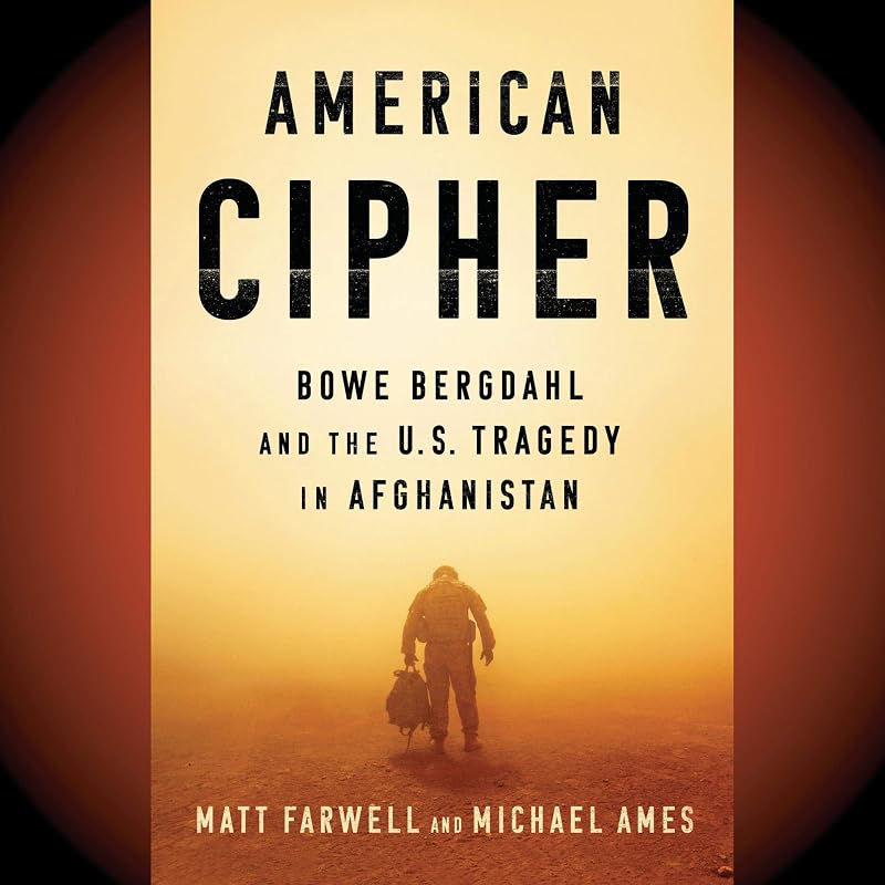 American Cipher: Bowe Bergdahl and the U.S. Tragedy in Afghanistan by Matt Farwell