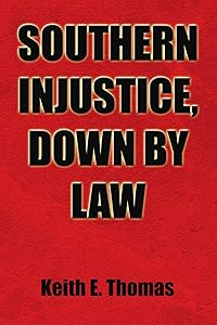Southern Injustice, Down by Law by Keith E. Thomas
