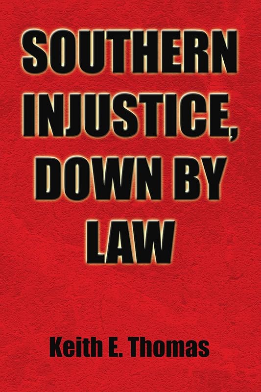 Southern Injustice, Down by Law by Keith E. Thomas