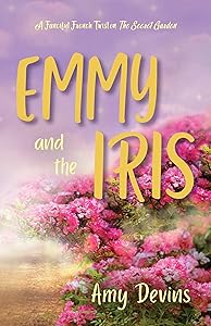 Emmy and the Iris: A Fanciful French Twist on The Secret Garden by Amy Devins