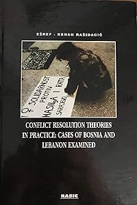 Conflict Resolution Theories in Practice: Cases of Bosnia and Lebanon Examined