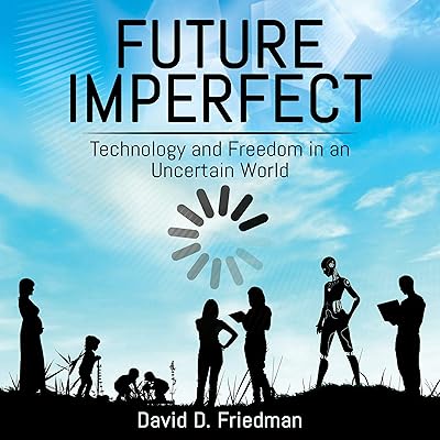 Future Imperfect: Technology and Freedom in an Uncertain World