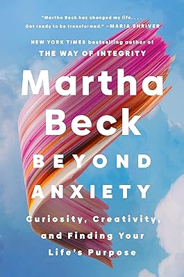 Beyond Anxiety: Curiosity, Creativity, and Finding Your Life's Purpose