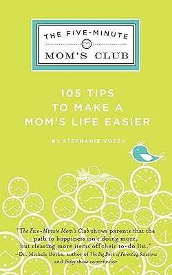 The Five-Minute Mom's Club: 105 Tips to make mom's life easier