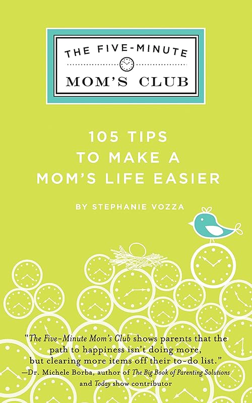 The Five-Minute Mom's Club: 105 Tips to make mom's life easier by Stephanie Vozza