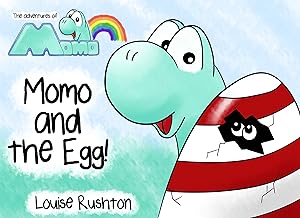 Momo and the Egg!: The Adventures of Momo (Momo the Dino) by Louise Rushton