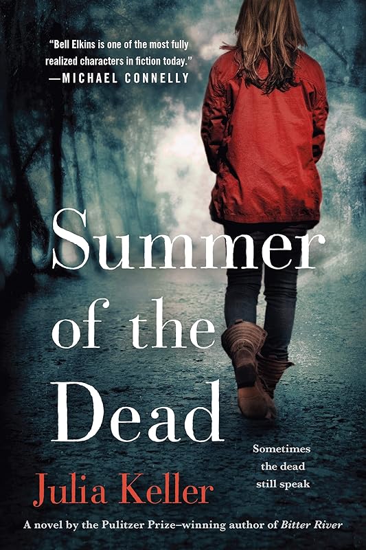Summer of the Dead: A Novel (Bell Elkins Novels, 3) by Julia Keller