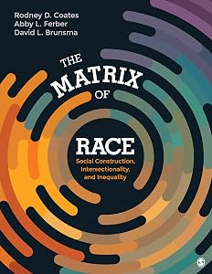 The Matrix of Race: Social Construction, Intersectionality, and Inequality by Rodney D. Coates