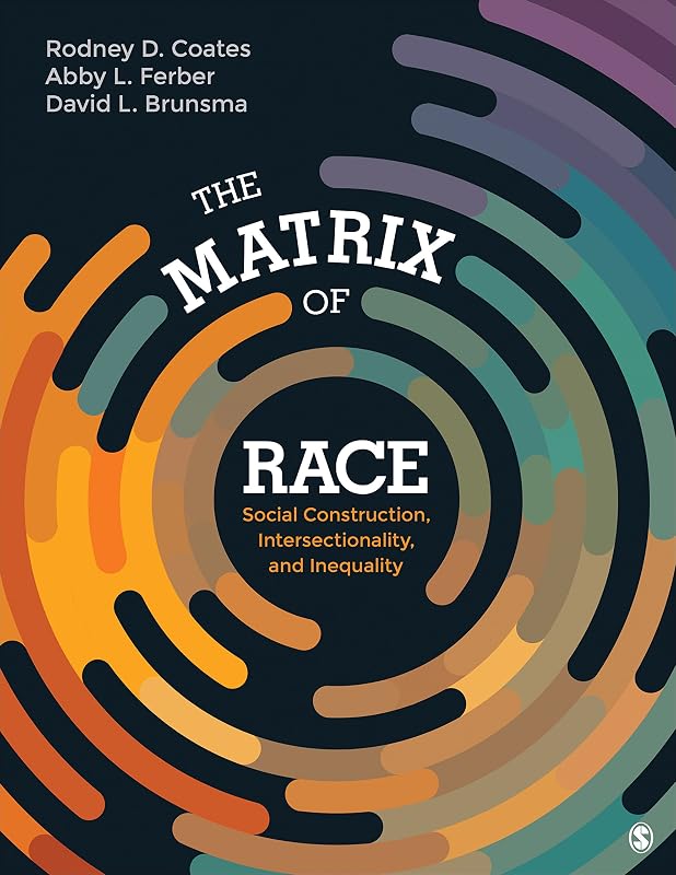 The Matrix of Race: Social Construction, Intersectionality, and Inequality by Rodney D. Coates