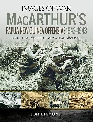 MacArthur's Papua New Guinea Offensive, 1942–1943 (Images of War)