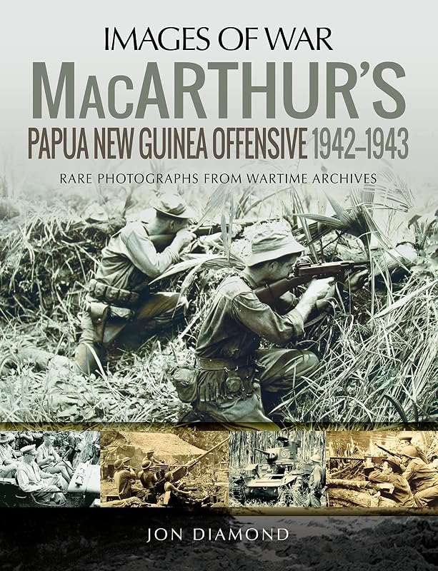 MacArthur's Papua New Guinea Offensive, 1942–1943 (Images of War) by Jon Diamond
