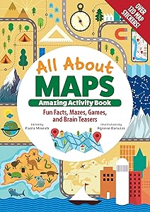 All About Maps Amazing Activity Book: Fun Facts, Mazes, Games, and Brain Teasers (Happy Fox Books) For Kids Ages 8-12 - Geography Puzzles, Stickers, How to Read Maps, Make Your Own Compass, and More by Paola Misesti