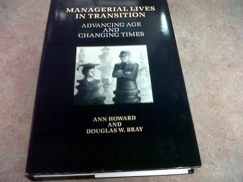 Managerial Lives in Transition: Advancing Age and Changing Times by Ann Howard