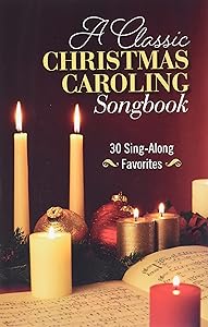 A Classic Christmas Caroling Songbook: 30 Sing-Along Favorites