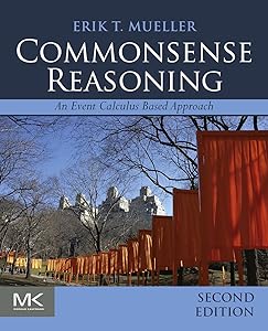 Commonsense Reasoning: An Event Calculus Based Approach by Erik T. Mueller