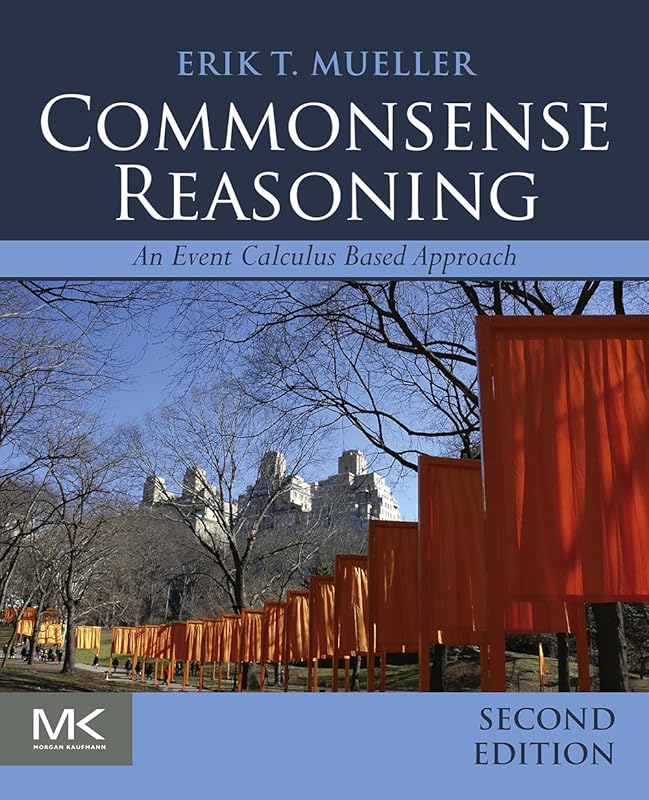 Commonsense Reasoning: An Event Calculus Based Approach by Erik T. Mueller