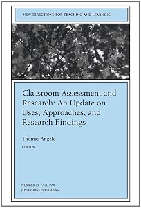 Classroom Assessment and Research: An Update on Uses, Approaches, and Research Findings: New Directions for Teaching and Learning (J-B TL Single Issue ... (New Directions for Teaching & Learning) by Thomas Angelo