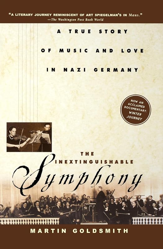 The Inextinguishable Symphony: A True Story of Music and Love in Nazi Germany by Martin Goldsmith