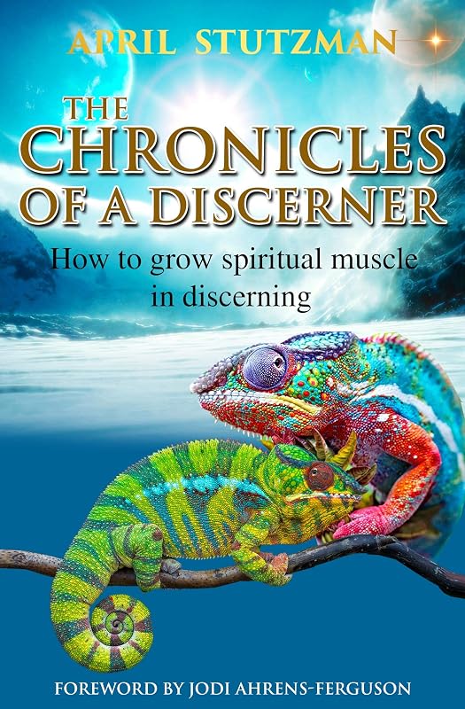 The Chronicles Of A Discerner: How to grow spiritual muscle in discerning (discernment) by April Stutzman