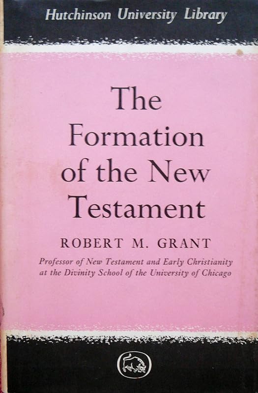 Formation of the New Testament (Univ. Lib.) by ROBERT M. GRANT